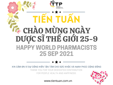 TIÊN TUẤN CHÚC MỪNG NGÀY DƯỢC SĨ THẾ GIỚi 25 - 9 - 2021